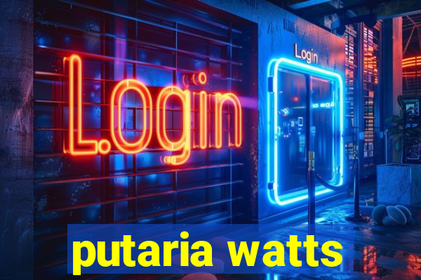 putaria watts